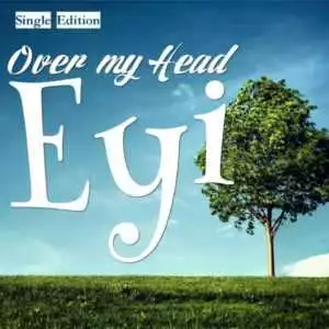 Eyi - “Over My Head” (Prod. By Hypelyrix)